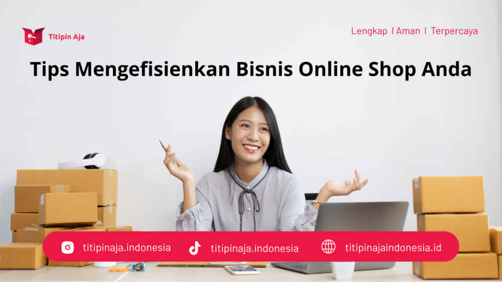 Tips Mengefisienkan Bisnis Online Shop Anda - Titipin Aja