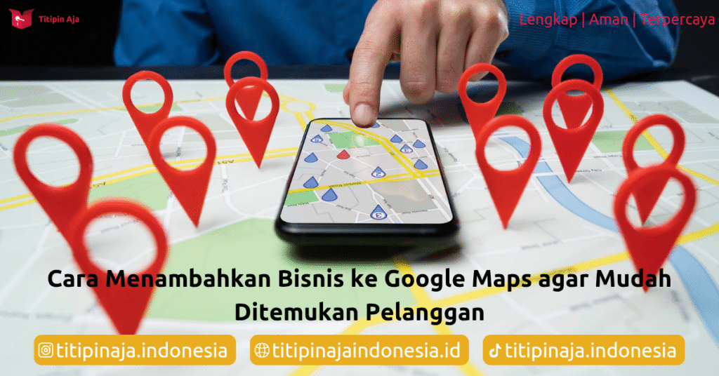 Cara Menambahkan Bisnis Ke Google Maps Agar Mudah Ditemukan Pelanggan