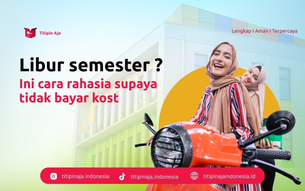 Libur Semester Ini Cara Rahasia Supaya Tidak Bayar Kost - Titipin Aja