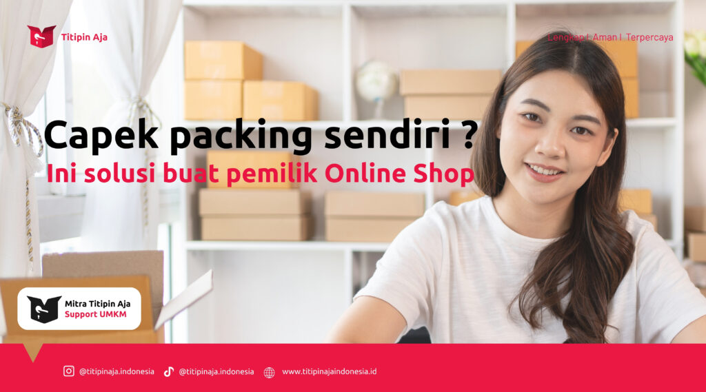 Titipin Aja - Capek Packing Sendiri, Ini Solusi Buat Pemilik Online Shop
