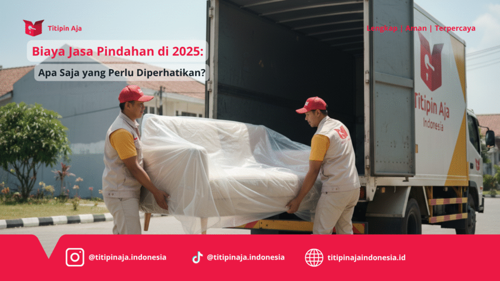 Biaya Jasa Pindahan di 2025, Apa Saja yang Perlu Diperhatikan