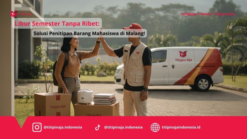 Libur Semester Tanpa Ribet, Solusi Penitipan Barang Mahasiswa di Malang!