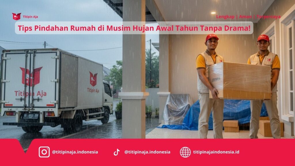Tips Pindahan Rumah di Musim Hujan Awal Tahun Tanpa Drama!