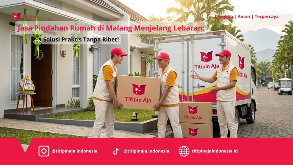 Jasa Pindahan Rumah di Malang Menjelang Lebaran, Solusi Praktis Tanpa Ribet!