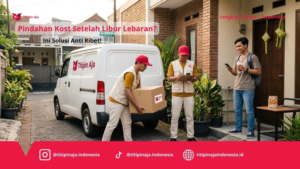 Pindahan Kost Setelah Libur Lebaran, Ini Solusi Anti Ribet!