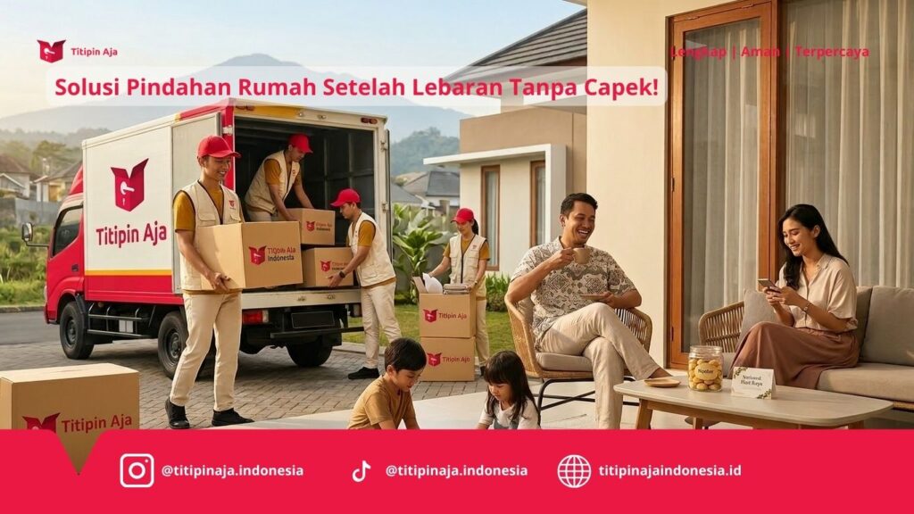 Solusi Pindahan Rumah Setelah Lebaran Tanpa Capek!